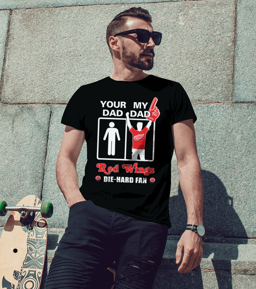 Your Dad My Dad Red Wings Die-Hard Fan T-Shirt