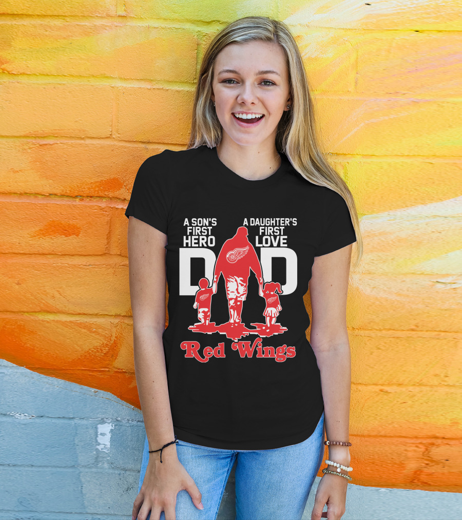 A Son's First Hero A Daughter's First Love Dad Detroit Red Wings T-Shirt
