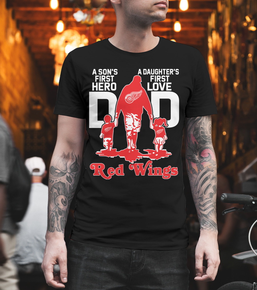 A Son's First Hero A Daughter's First Love Dad Detroit Red Wings T-Shirt