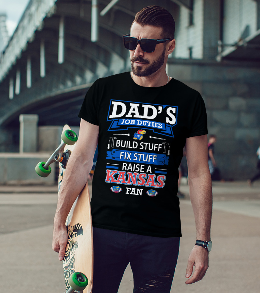 Dad's Job Duties Build Stuff Fix Stuff Raise A Kansas Jayhawks Fan T-Shirt