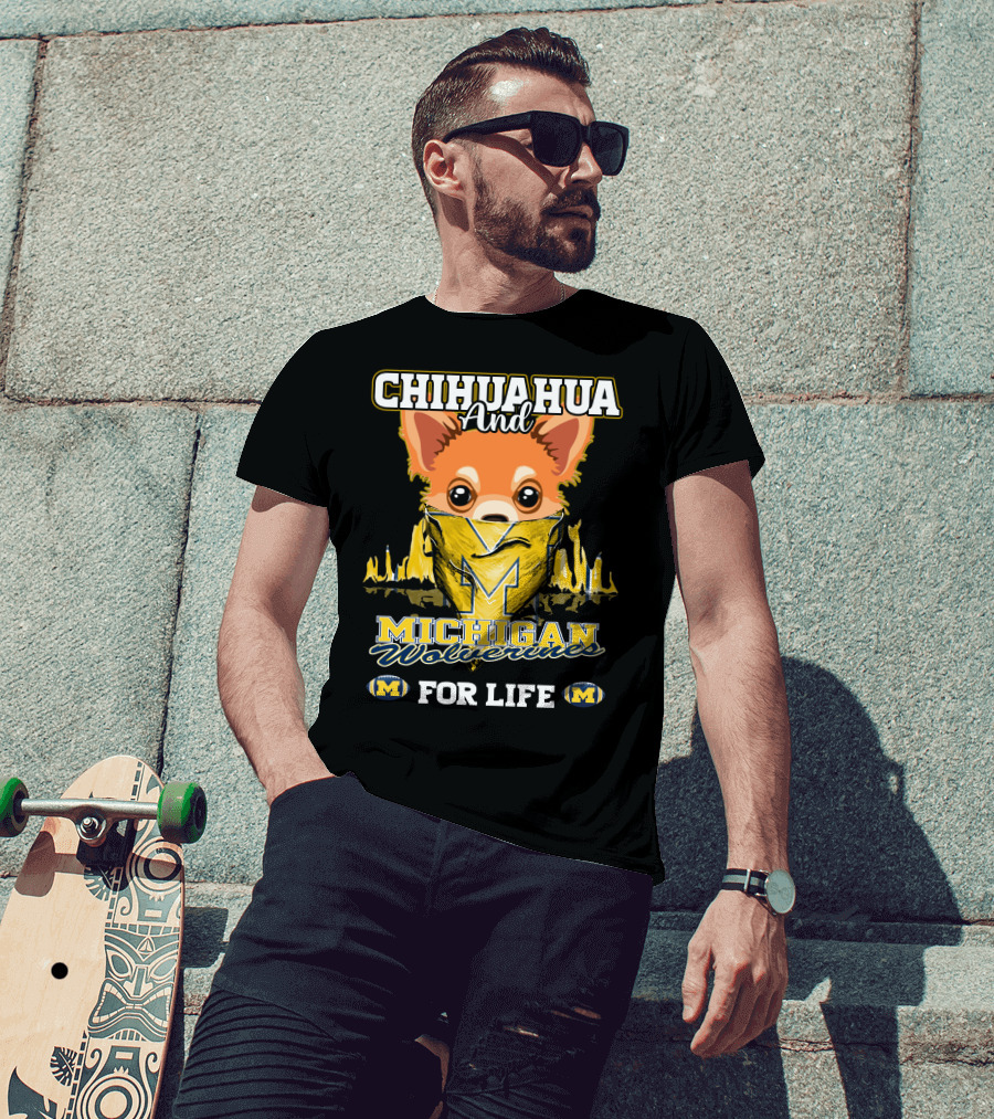 Chihuahua And Michigan Wolverines For Life T-Shirt