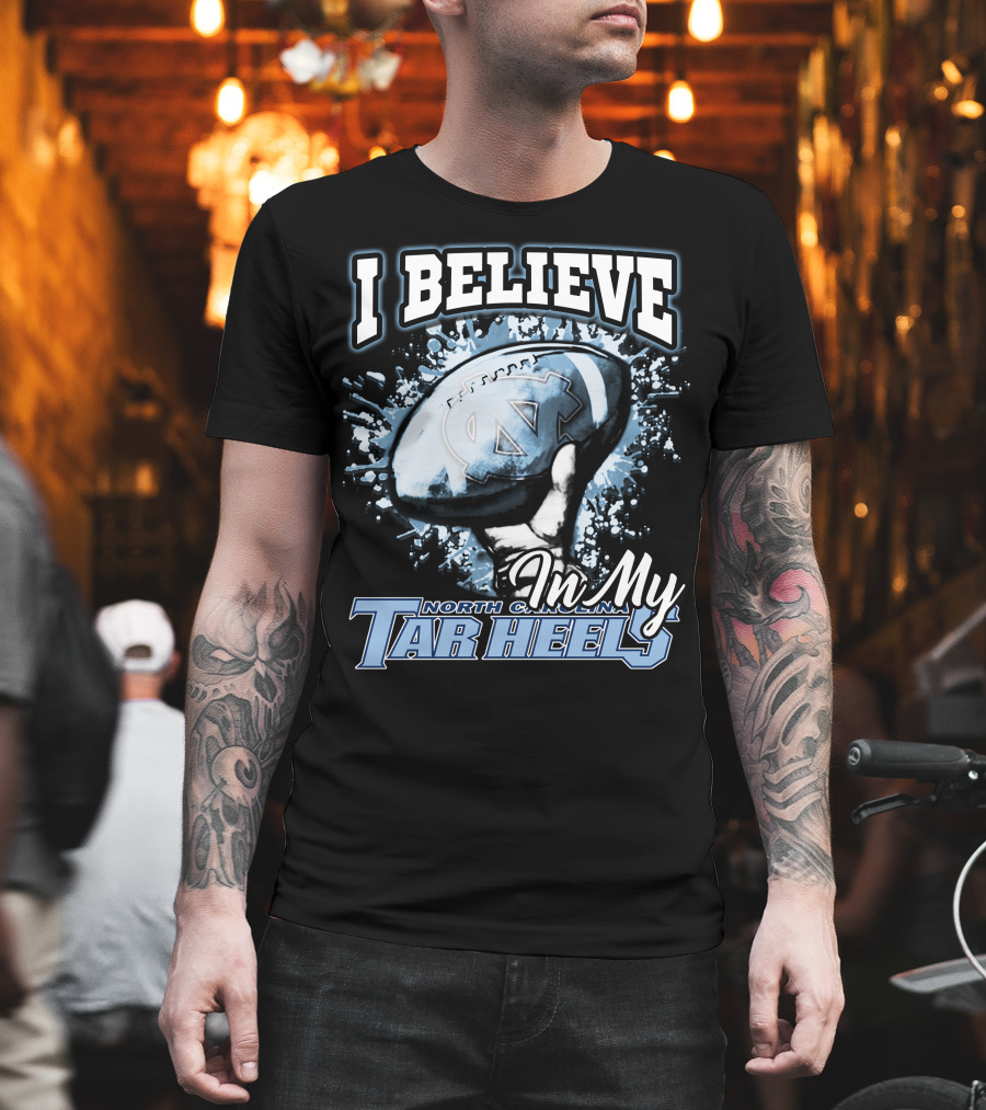 I Believe In My North Carolina Tar Heels T-Shirt