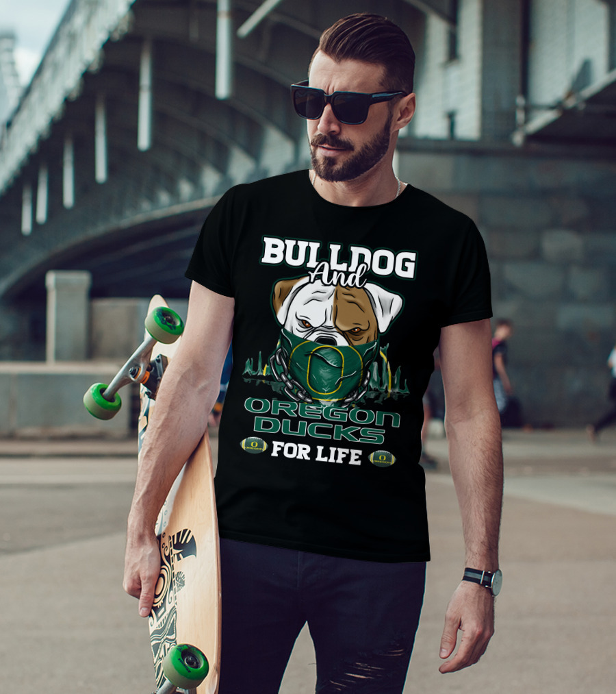 Bulldog And Oregon Ducks For Life T-Shirt