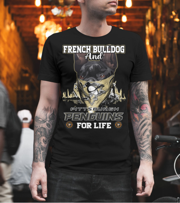 French Bulldog and Pittsburgh Penguins for Life T-Shirt French Bulldog and Pittsburgh Penguins for Life T-Shirt