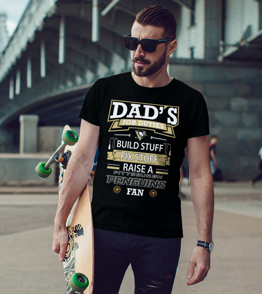 Dad's Job Duties Build Stuff Fix Stuff Raise A Pittsburgh Penguins Fan T-Shirt