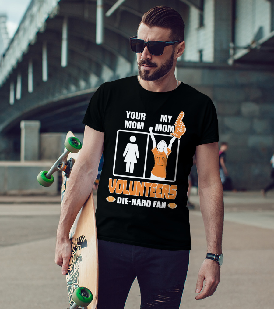 Your Mom My Mom Volunteers Die-Hard Fan T-Shirt