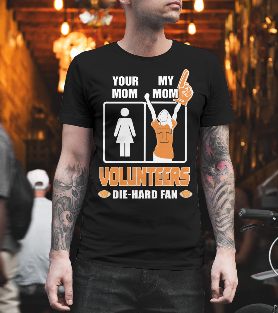 Your Mom My Mom Volunteers Die-Hard Fan T-Shirt