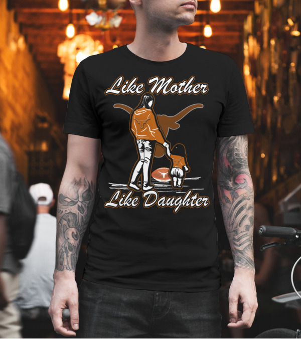 Like Mother Like Daughter Texas Longhorns T-Shirt Like Mother Like Daughter Texas Longhorns T-Shirt