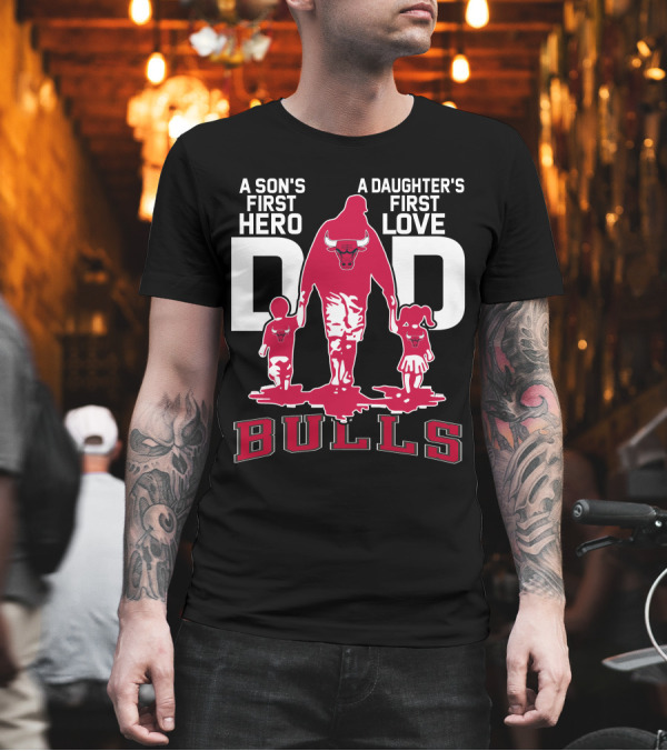 A Son's First Hero A Daughter's First Love Dad Bulls T-Shirt A Son's First Hero A Daughter's First Love Dad Bulls T-Shirt