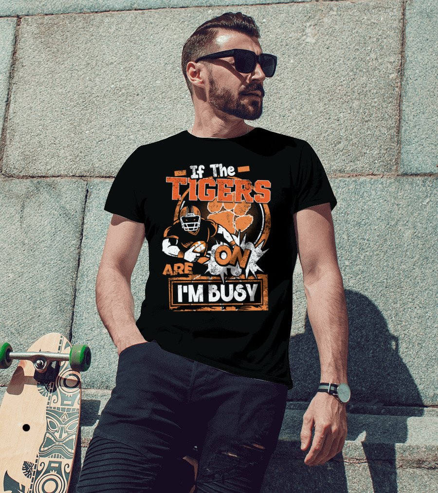 If The Tigers Are On I'm Busy T-Shirt