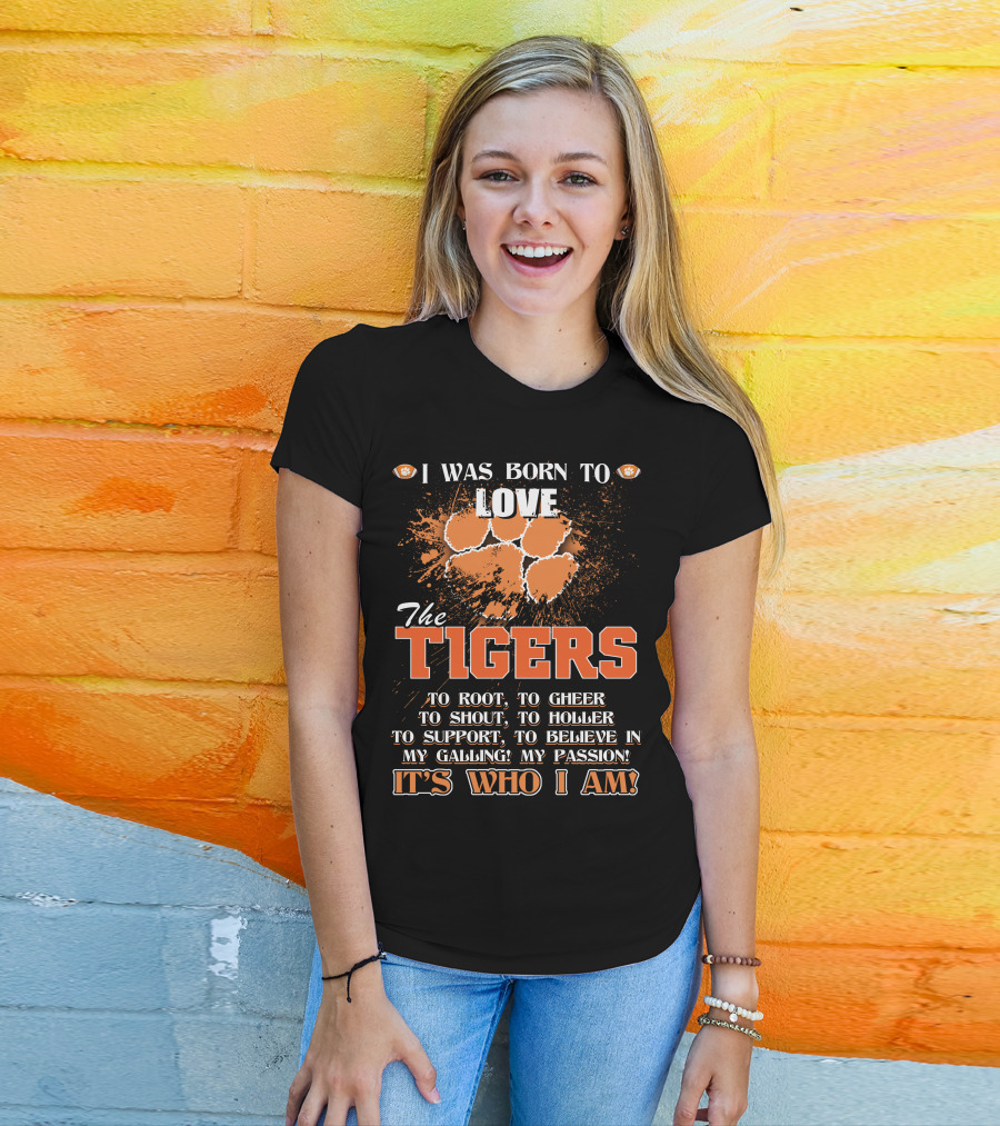 I Was Born To Love The Tigers It's Who I Am T-Shirt