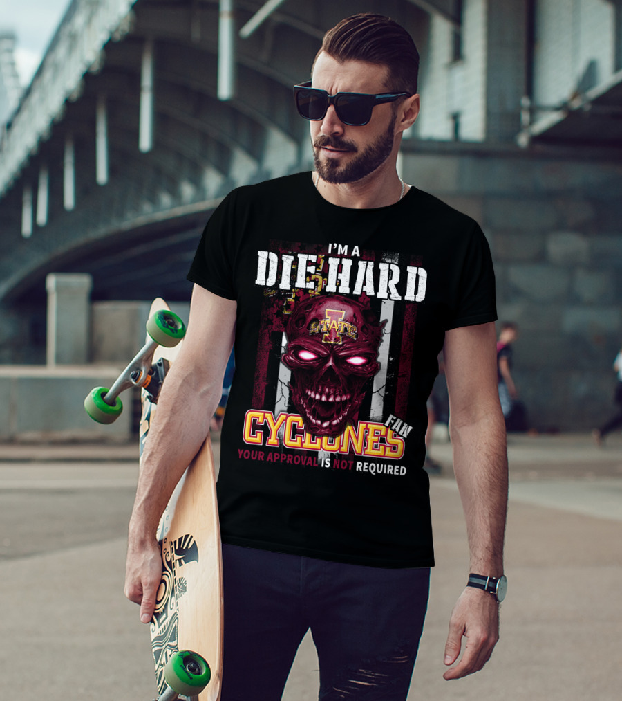 I'm A Die Hard Fan Cyclones Your Approval Is Not Required T-Shirt
