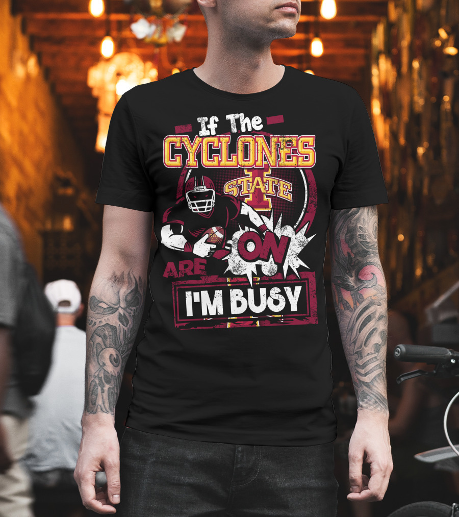 If The Iowa State Cyclones Are On I'm Busy T-Shirt