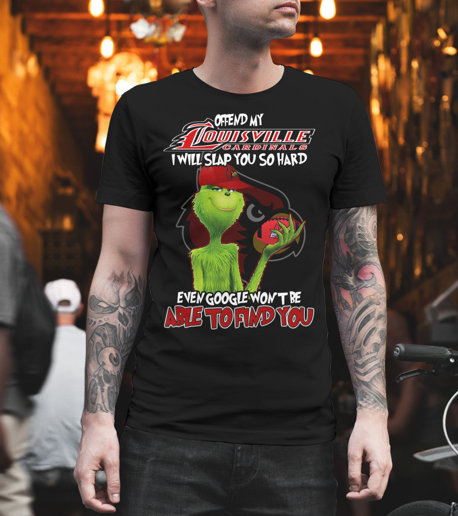 Offend My Louisville Cardinals I Will Slap You So Hard Even Google Won't Be Able to Find You T-Shirt