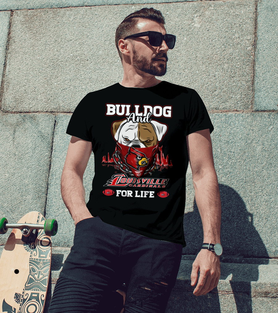 Bulldog And Louisville Cardinals For Life T-Shirt