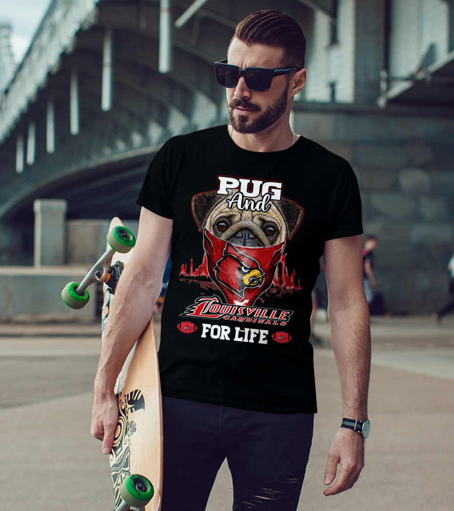 Pug And Louisville Cardinals For Life T-Shirt