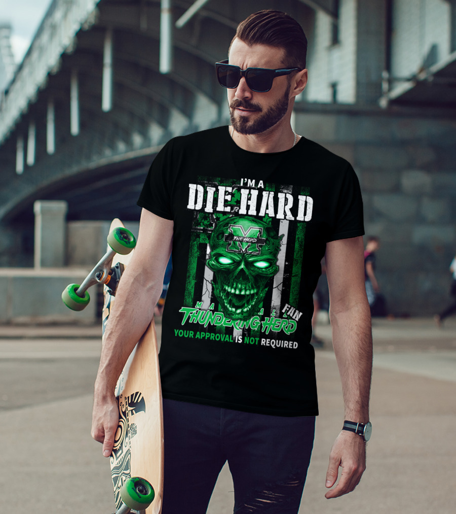 I'm A Die Hard Marshall Thundering Herd Fan Your Approval Is Not Required T-Shirt