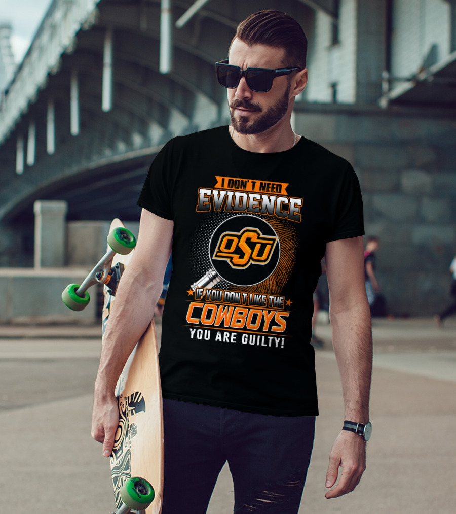 I Don't Need Evidence OSU Cowboys You Are Guilty T-Shirt