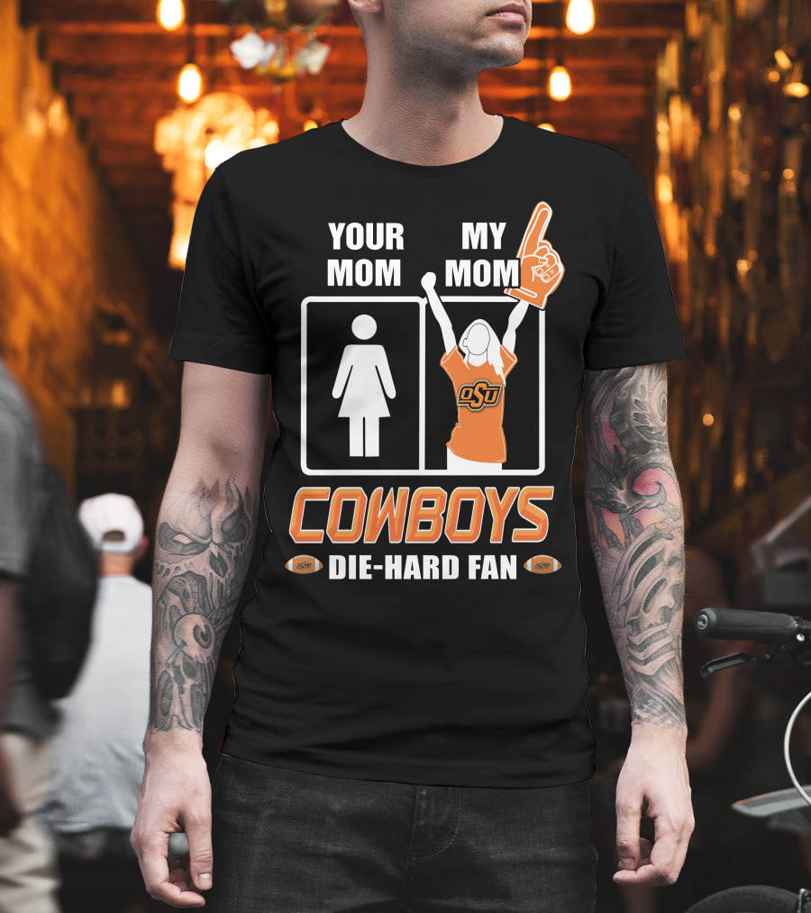 Your Mom My Mom Cowboys Die-Hard Fan OSU T-Shirt