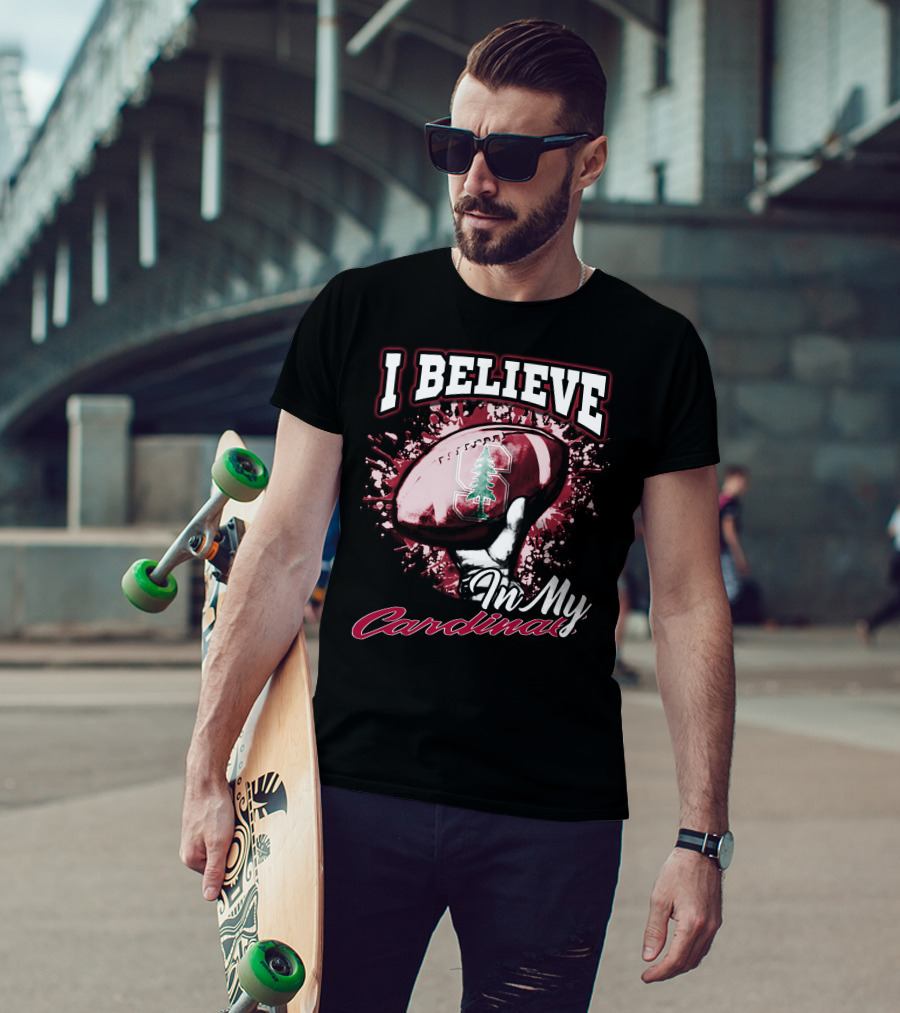I Believe In My Stanford Cardinal Football T-Shirt