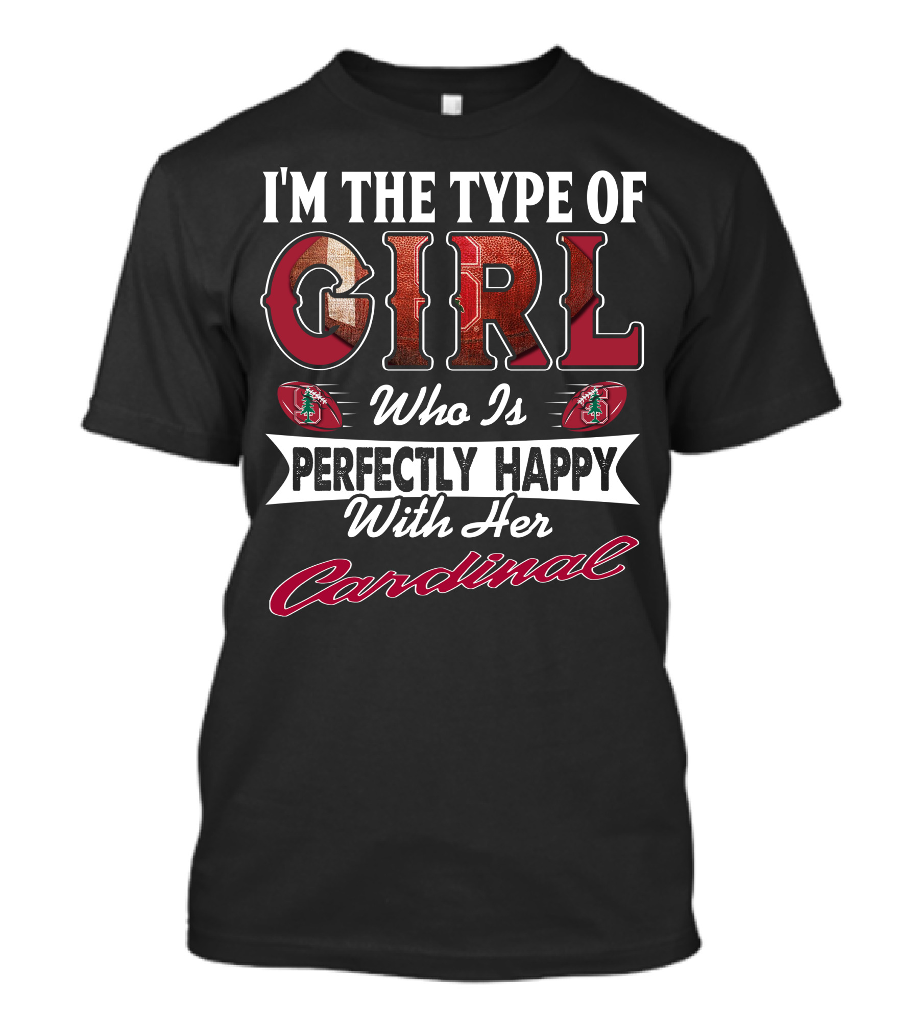 I'm The Type Of Girl Who Is Perfectly Happy With Her Stanford Cardinal T-Shirt