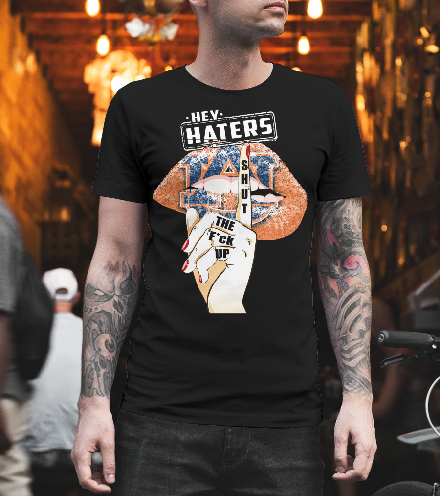 Hey Haters Auburn Tigers Lip Shut Up T-Shirt