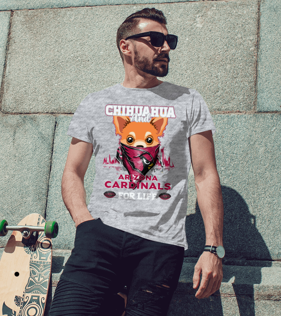 Chihuahua And Arizona Cardinals For Life T-Shirt