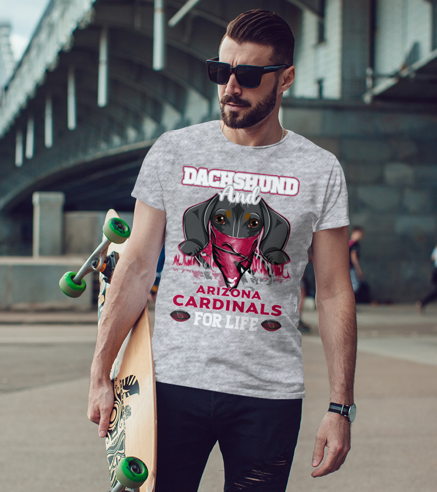 Dachshund And Arizona Cardinals For Life T-Shirt
