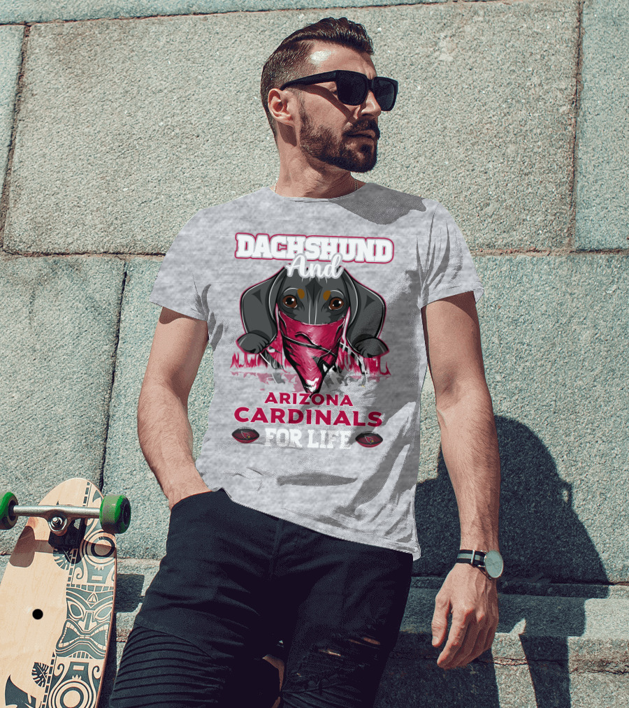 Dachshund And Arizona Cardinals For Life T-Shirt