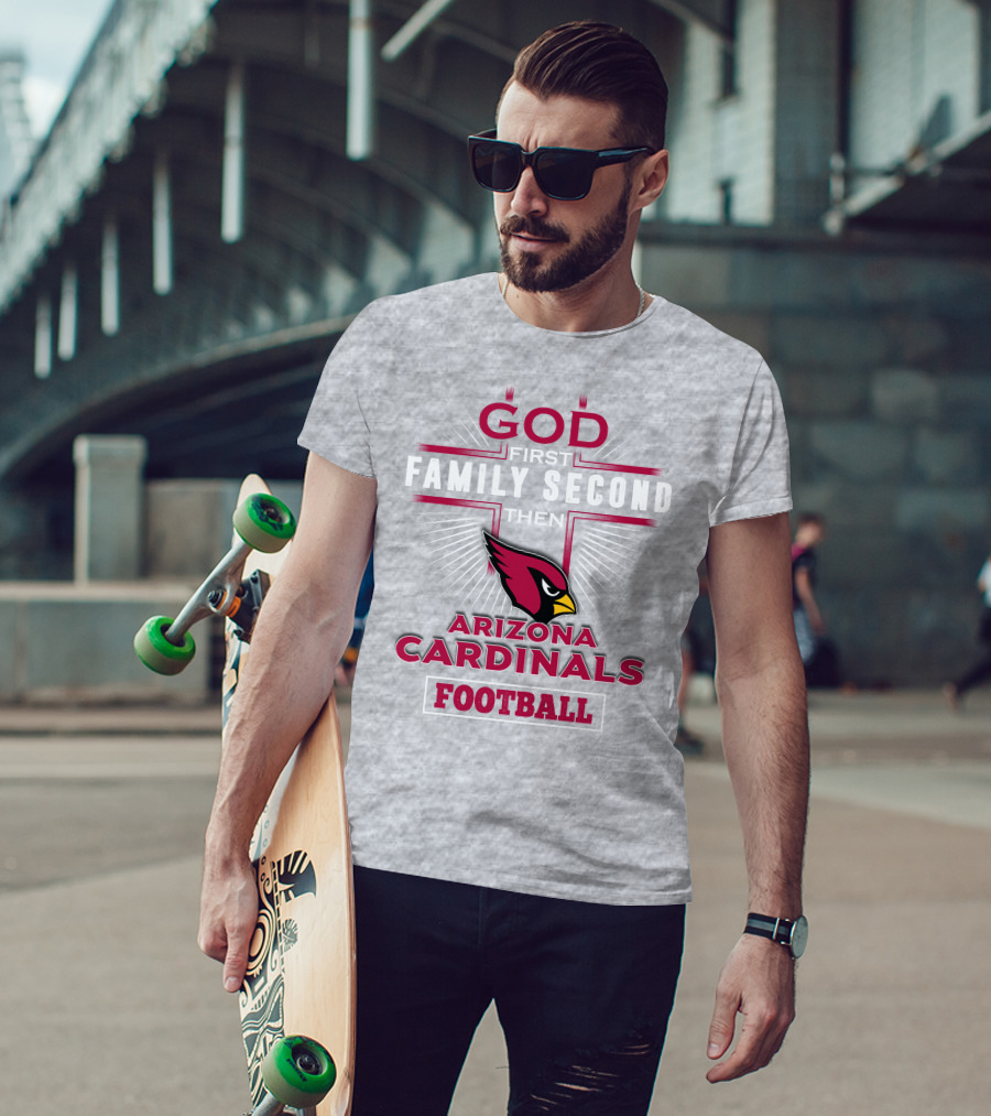God First Family Second Then Arizona Cardinals Football T-Shirt
