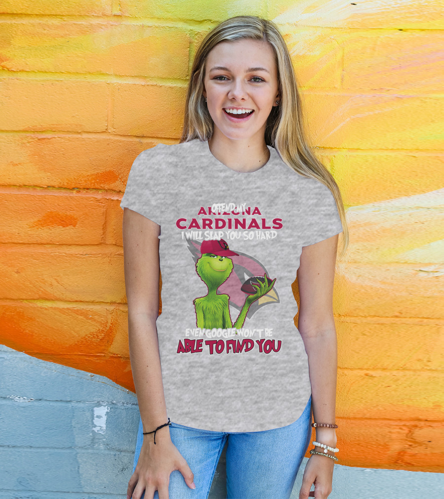Offend My Arizona Cardinals Grinch Slap You Hard Even Google Won't Find You T-Shirt