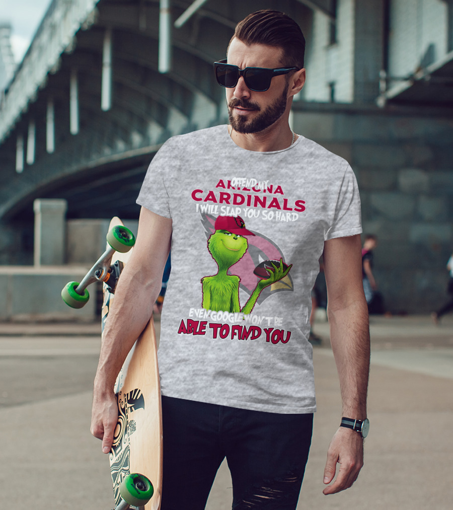 Offend My Arizona Cardinals Grinch Slap You Hard Even Google Won't Find You T-Shirt