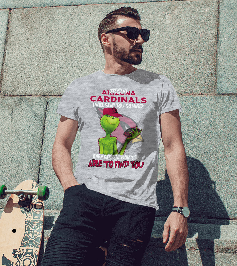 Offend My Arizona Cardinals Grinch Slap You Hard Even Google Won't Find You T-Shirt