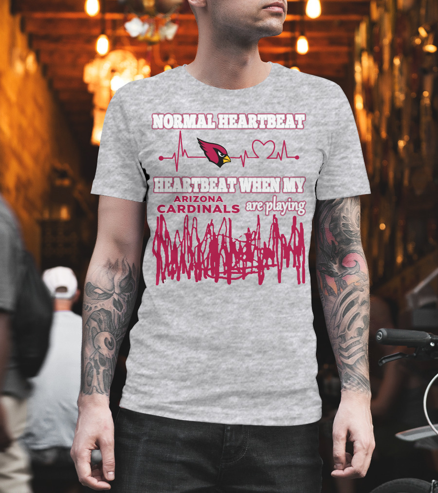 Normal Heartbeat Heartbeat When My Arizona Cardinals Are Playing T-Shirt