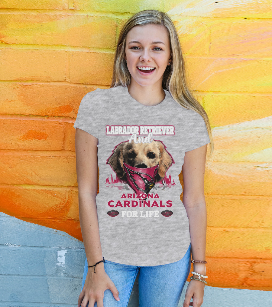 Labrador Retriever And Arizona Cardinals For Life T-Shirt