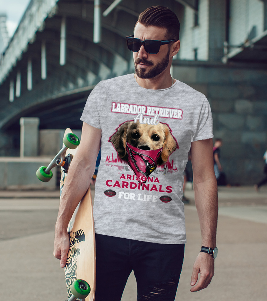 Labrador Retriever And Arizona Cardinals For Life T-Shirt