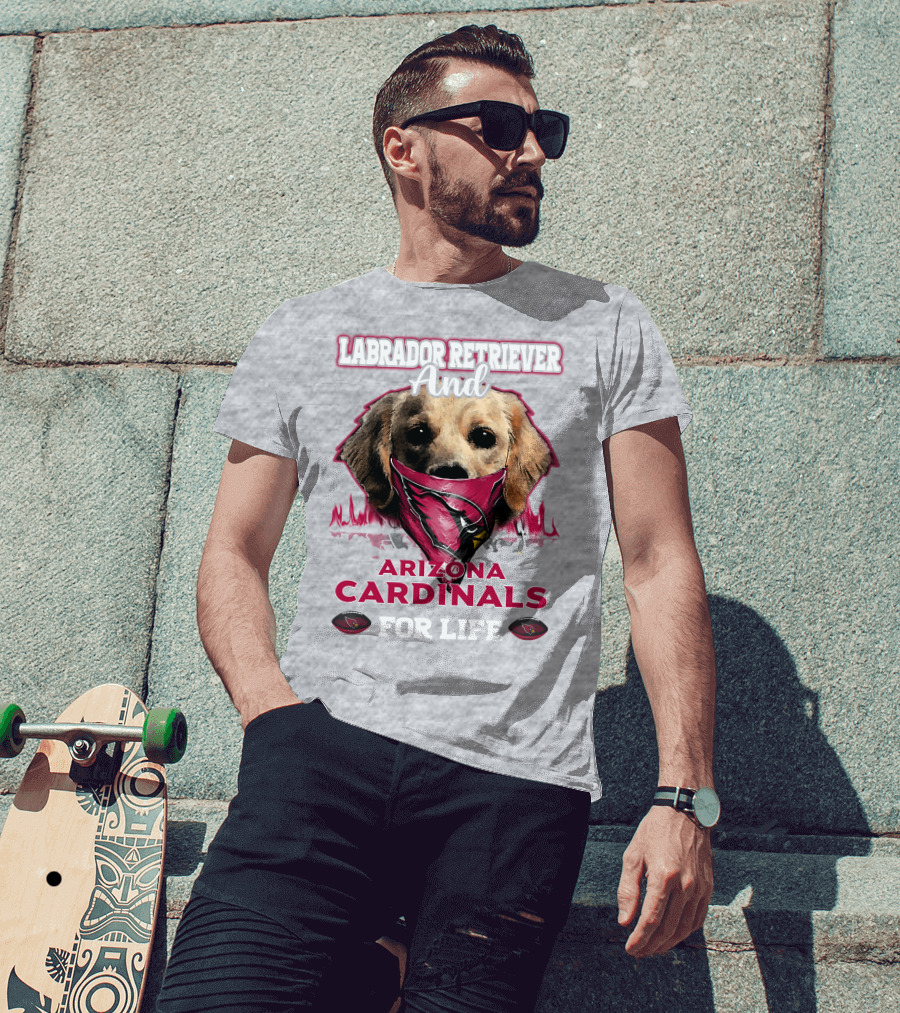 Labrador Retriever And Arizona Cardinals For Life T-Shirt