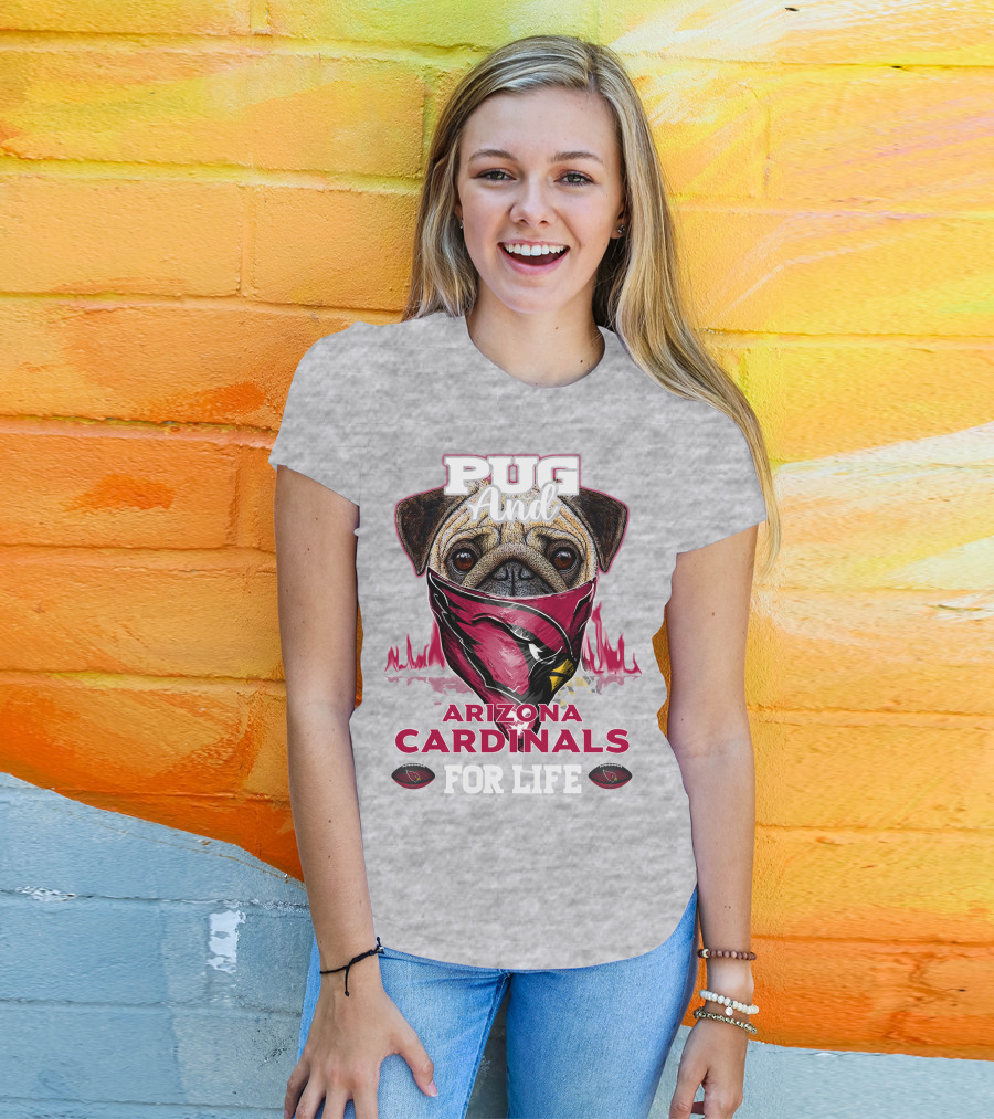 Pug And Arizona Cardinals For Life T-Shirt