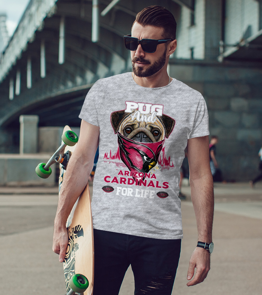 Pug And Arizona Cardinals For Life T-Shirt
