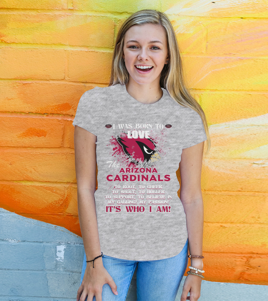 I Was Born To Love The Arizona Cardinals It's Who I Am T-Shirt
