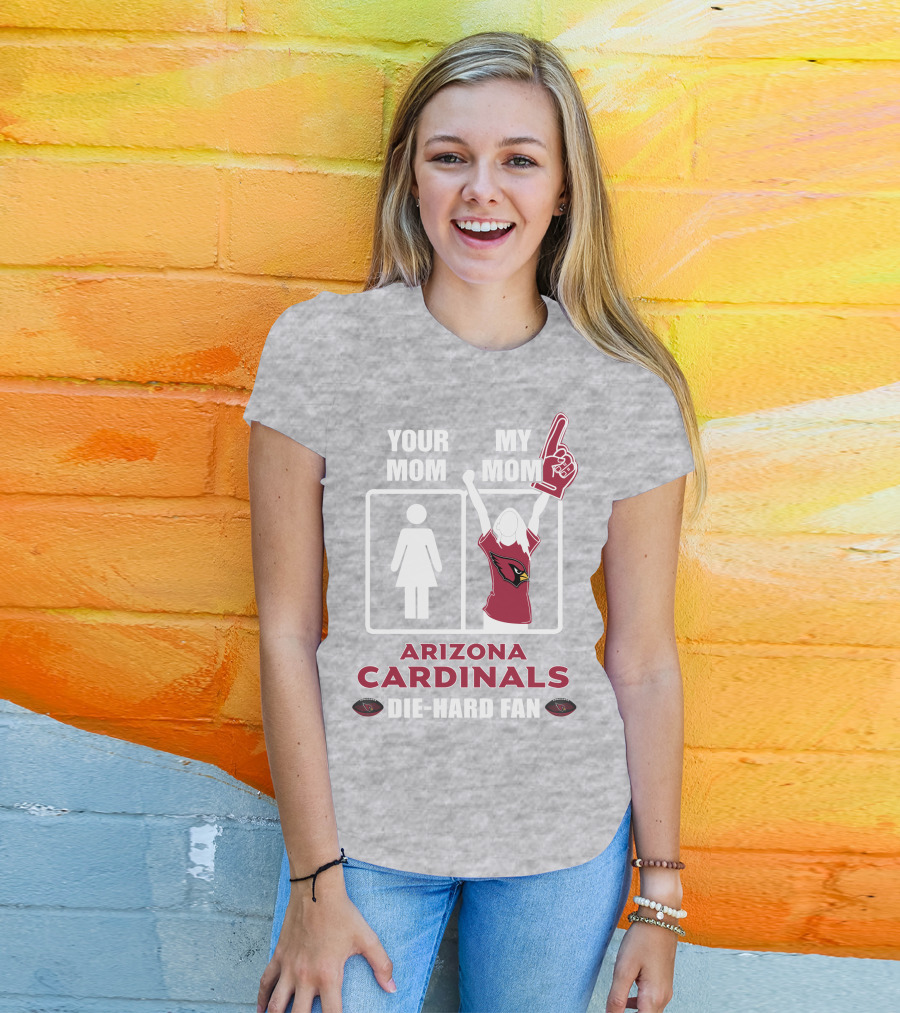 Your Mom My Mom Arizona Cardinals Die-Hard Fan T-Shirt