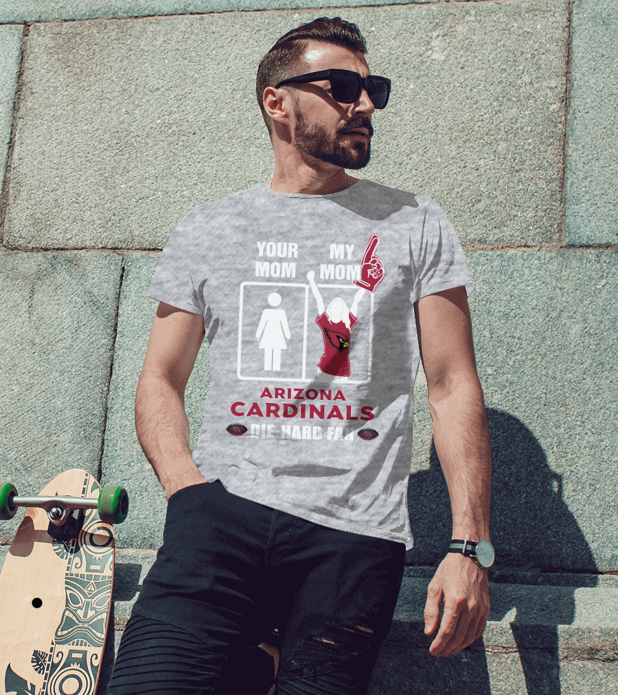 Your Mom My Mom Arizona Cardinals Die-Hard Fan T-Shirt