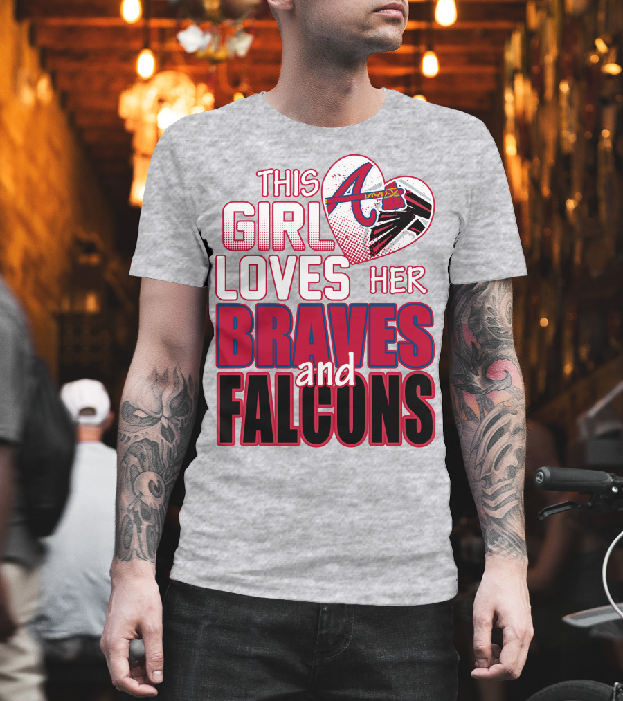 This Girl Loves Her Atlanta Braves And Falcons T-Shirt