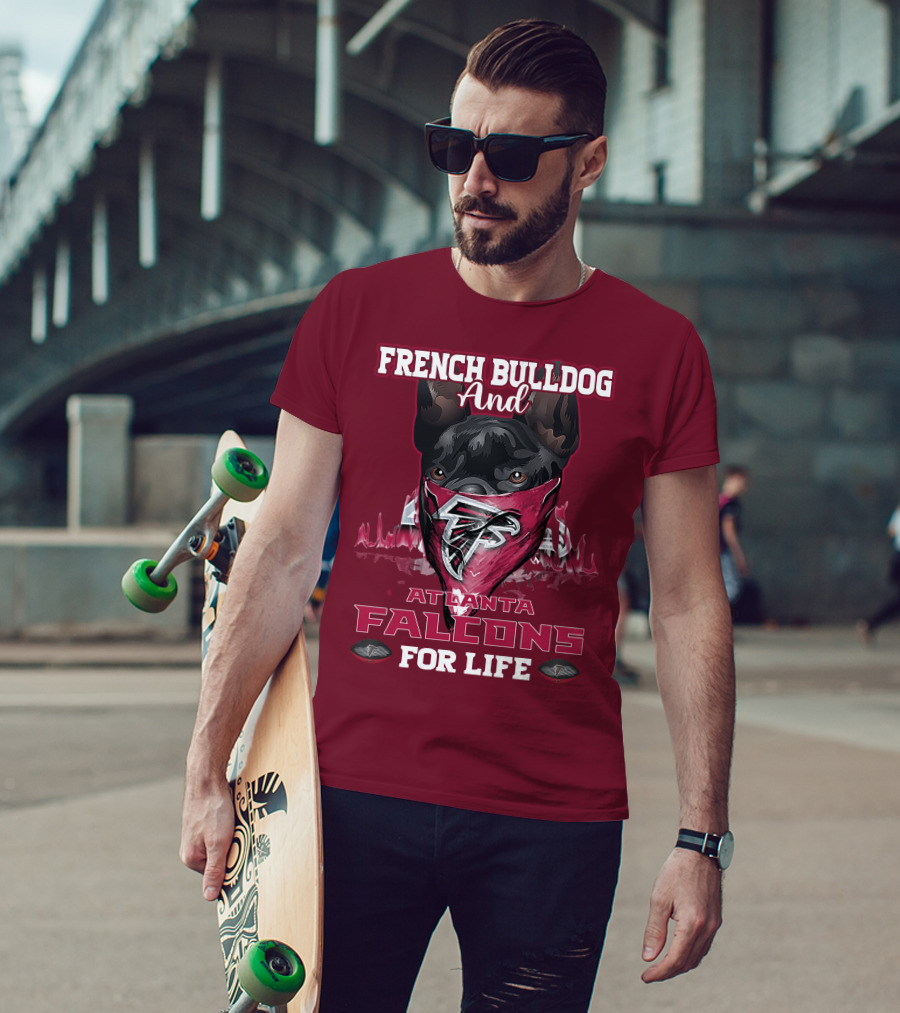 French Bulldog And Atlanta Falcons For Life T-Shirt