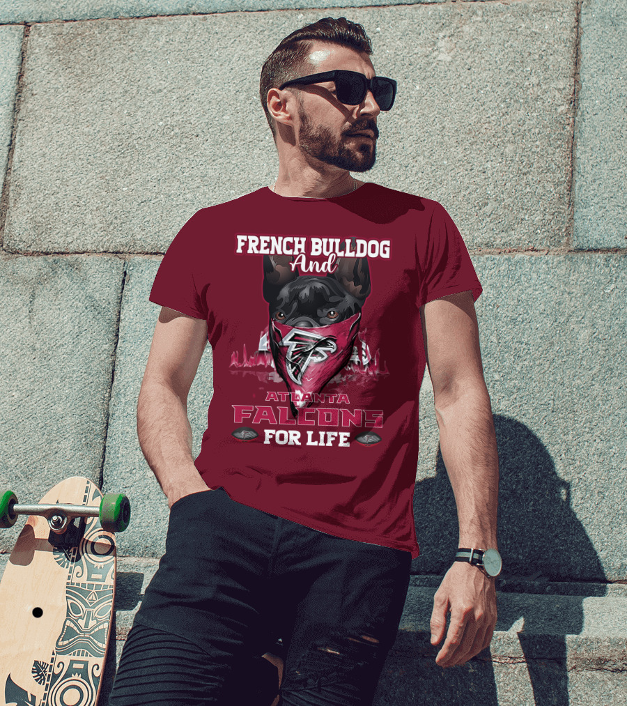 French Bulldog And Atlanta Falcons For Life T-Shirt