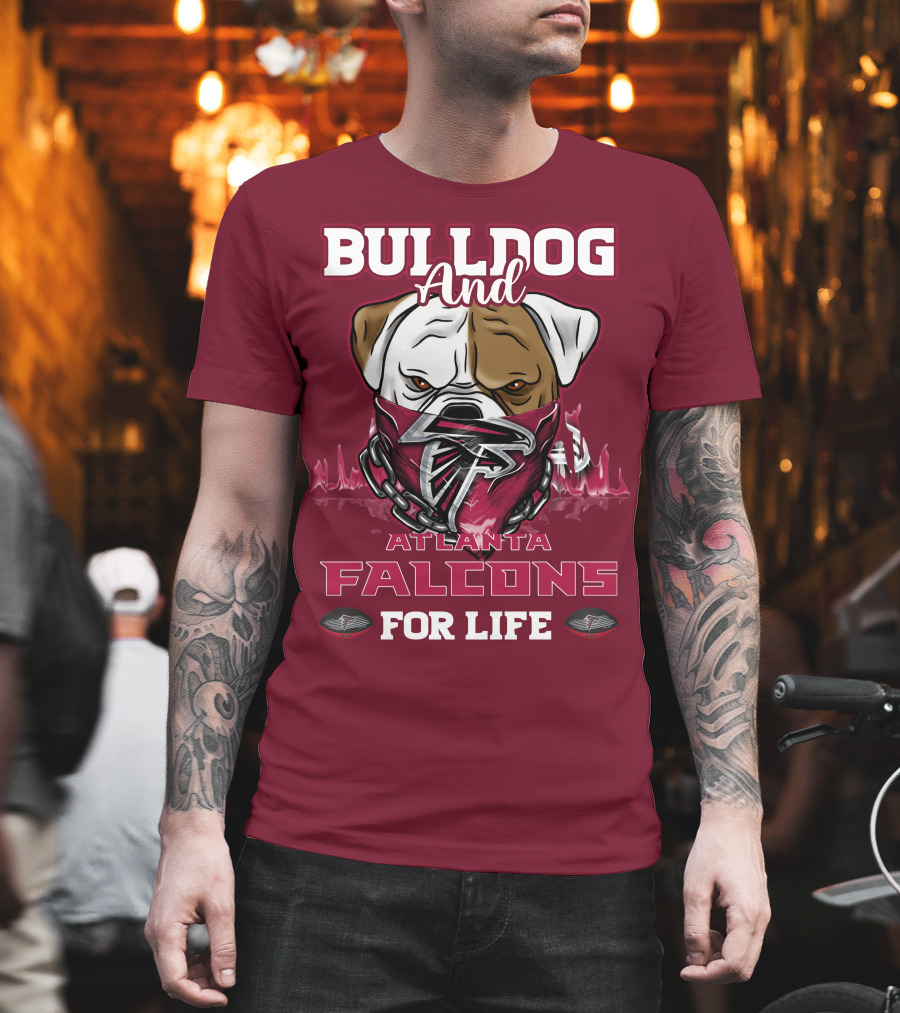 Bulldog And Atlanta Falcons For Life T-Shirt