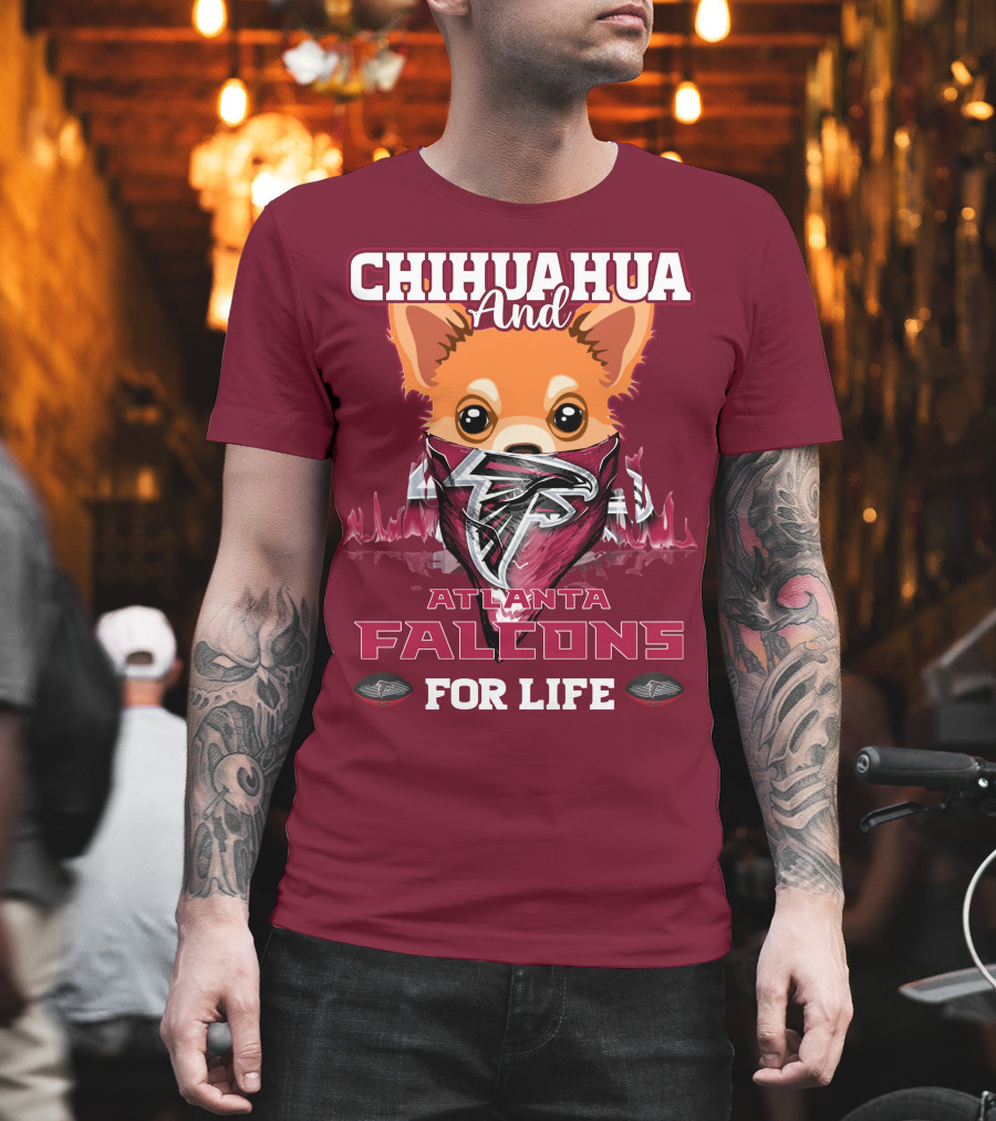 Chihuahua And Atlanta Falcons For Life T-Shirt