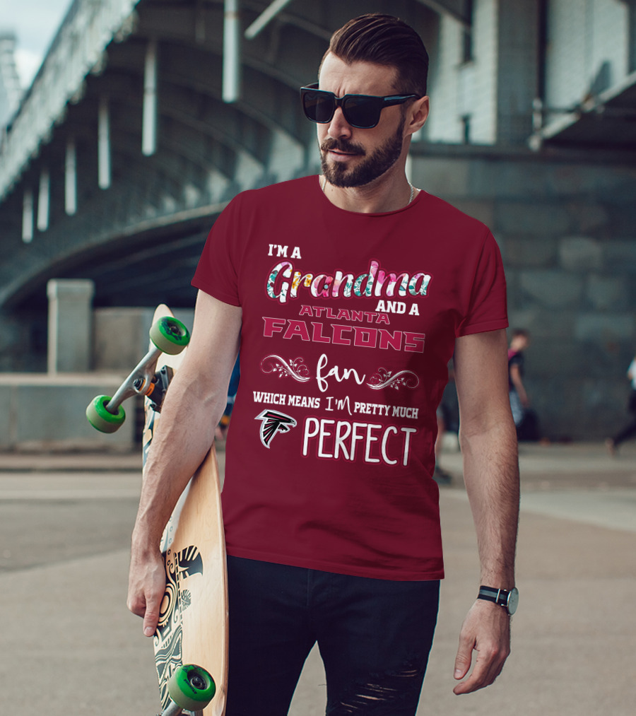 I'm A Grandma And A Atlanta Falcons Fan Which Means I'm Pretty Much Perfect T-Shirt