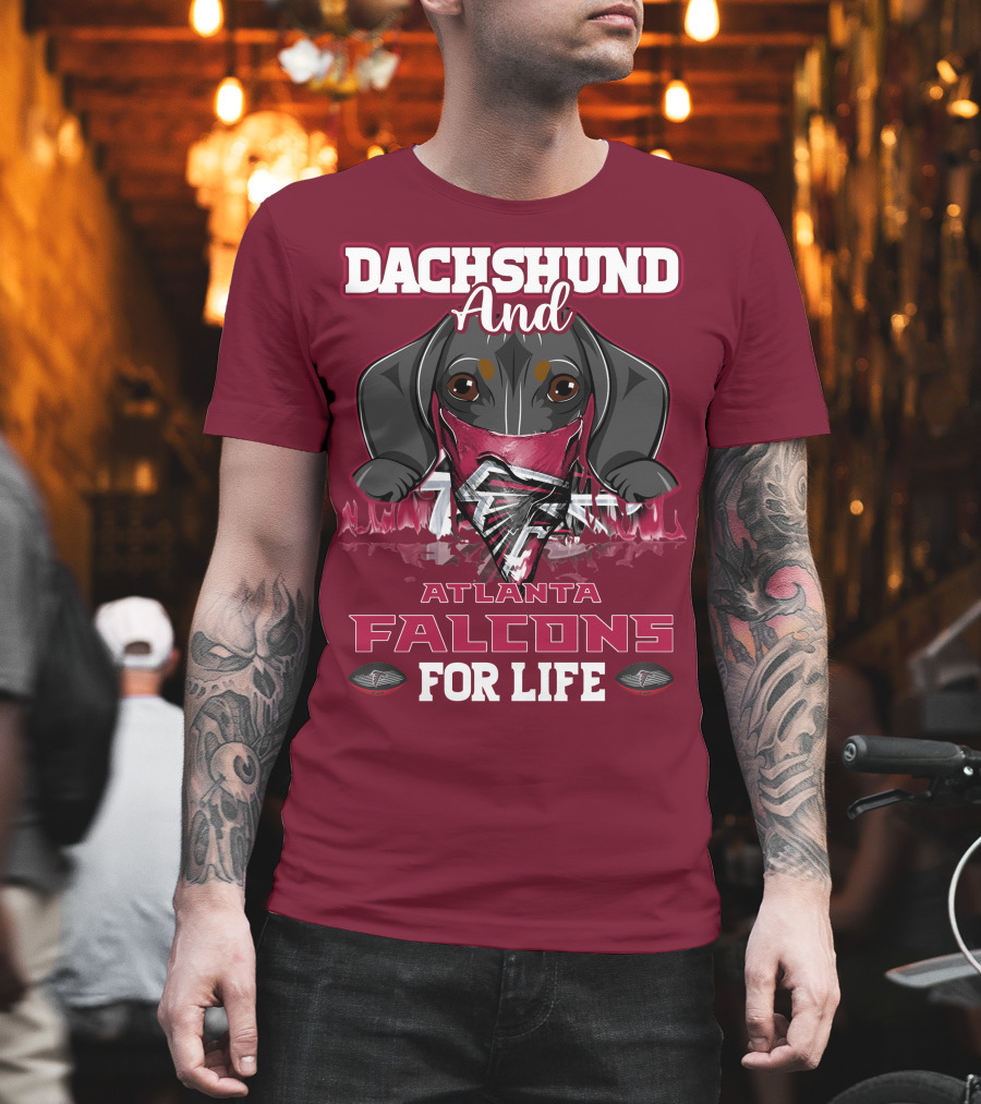 Dachshund And Atlanta Falcons For Life T-Shirt
