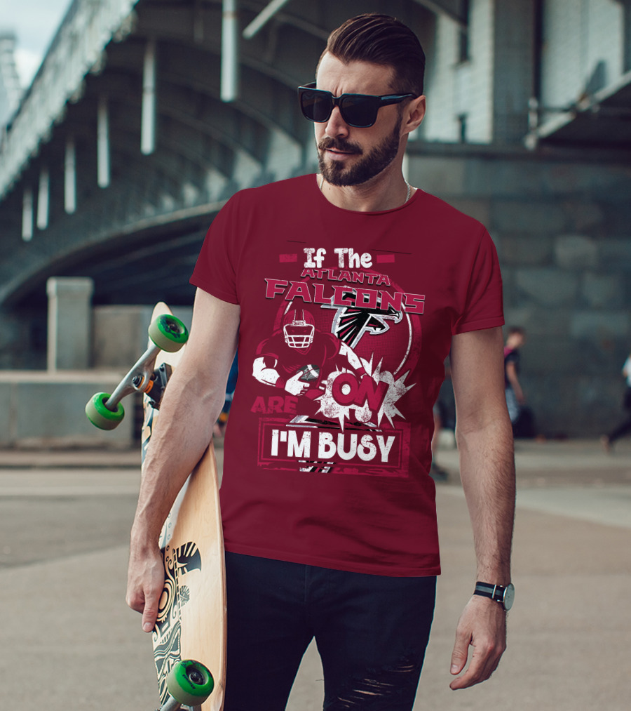 If The Atlanta Falcons Are On I'm Busy T-Shirt